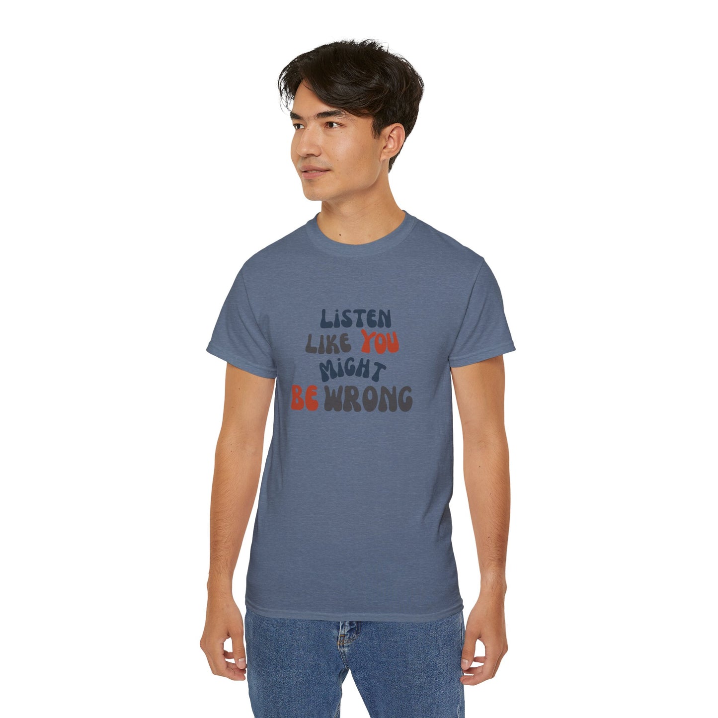 Listen Like You Might Be Wrong – Unisex Graphic T-Shirt | Civic Goods
