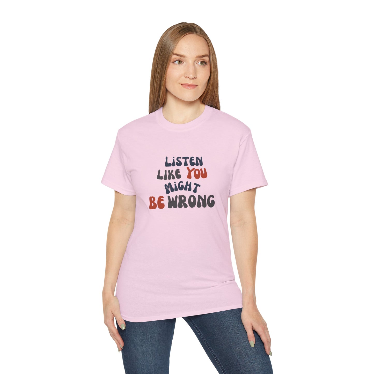 Listen Like You Might Be Wrong – Unisex Graphic T-Shirt | Civic Goods