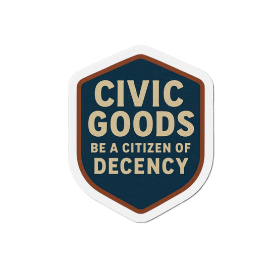 Civic Decency Die-Cut Magnets, Inspirational Home Decor, Fridge Magnet, Gift for Activists, Civic Engagement, Eco-Friendly Decoration