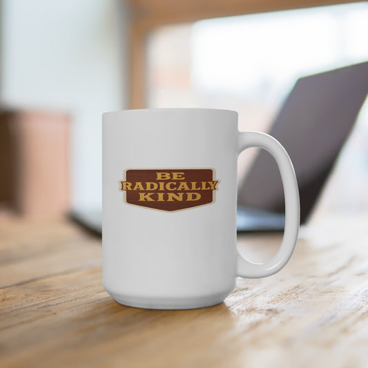 Radically Kind Coffee Mug - 15oz, Inspirational Gift, Kindness Quote, Motivational Mug, Thoughtful Unique Present