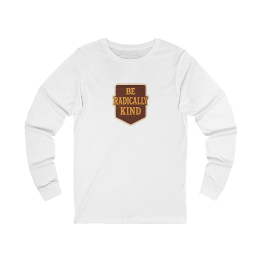 Radically Kind Long Sleeve Tee, Unisex T-Shirt, Positive Vibes Shirt, Gift for Friends, Inspirational Apparel